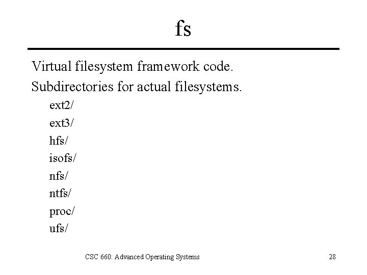 fs Virtual filesystem framework code. Subdirectories for actual filesystems. ext 2/ ext 3/ hfs/