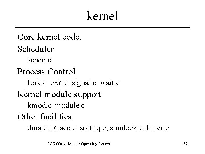 kernel Core kernel code. Scheduler sched. c Process Control fork. c, exit. c, signal.