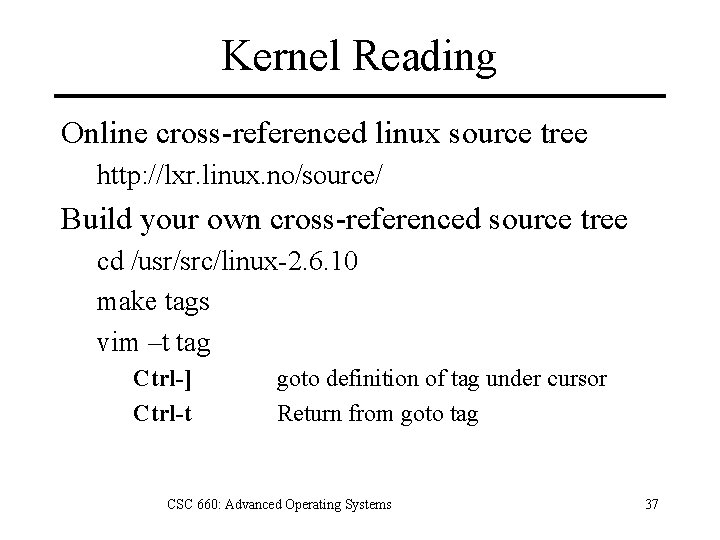 Kernel Reading Online cross-referenced linux source tree http: //lxr. linux. no/source/ Build your own