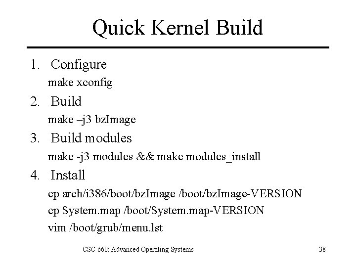 Quick Kernel Build 1. Configure make xconfig 2. Build make –j 3 bz. Image