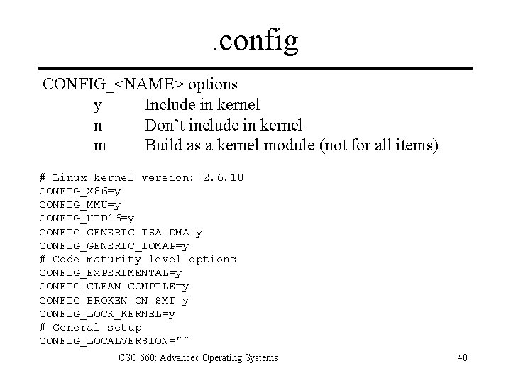 . config CONFIG_<NAME> options y Include in kernel n Don’t include in kernel m