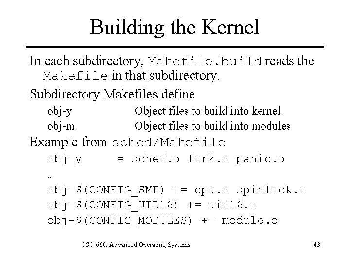 Building the Kernel In each subdirectory, Makefile. build reads the Makefile in that subdirectory.