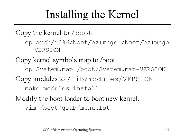 Installing the Kernel Copy the kernel to /boot cp arch/i 386/boot/bz. Image -VERSION Copy