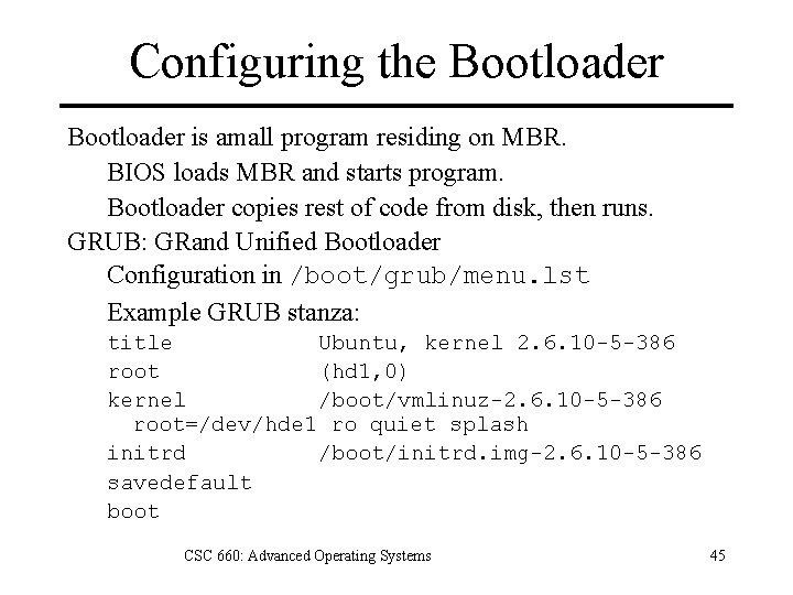 Configuring the Bootloader is amall program residing on MBR. BIOS loads MBR and starts