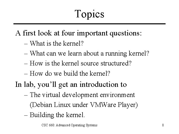 Topics A first look at four important questions: – What is the kernel? –