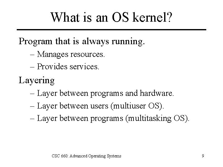 What is an OS kernel? Program that is always running. – Manages resources. –