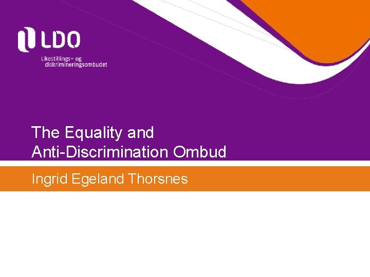 The Equality and Anti-Discrimination Ombud Ingrid Egeland Thorsnes 