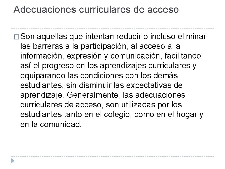 Adecuaciones curriculares de acceso � Son aquellas que intentan reducir o incluso eliminar las