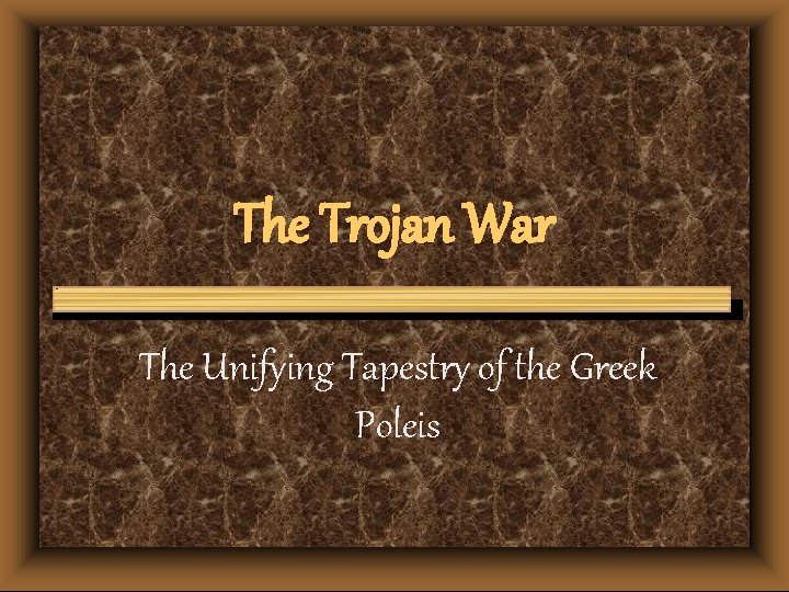 The Trojan War The Unifying Tapestry of the Greek Poleis 