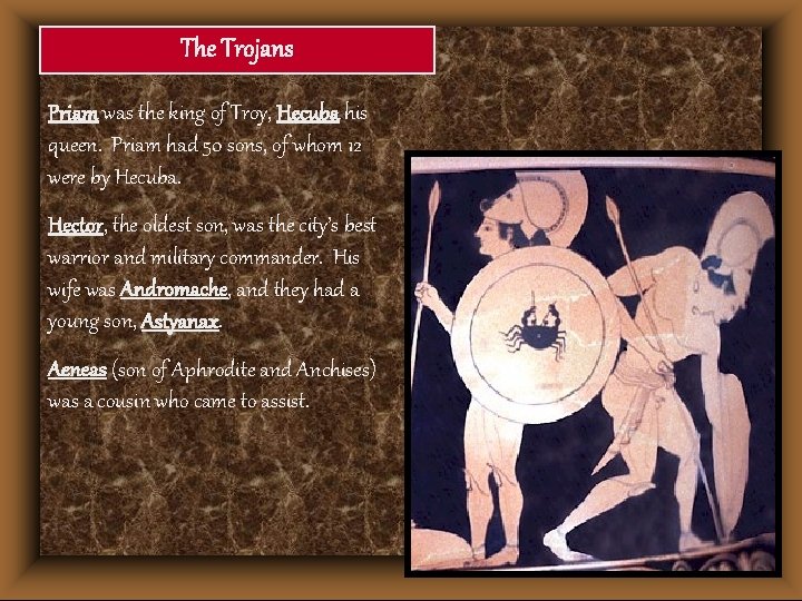 The Trojans Priam was the king of Troy, Hecuba his queen. Priam had 50