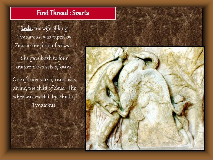 First Thread : Sparta Leda, the wife of king Tyndareus, was raped by Zeus