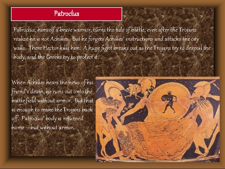 Patroclus, himself a brave warrior, turns the tide of battle, even after the Trojans