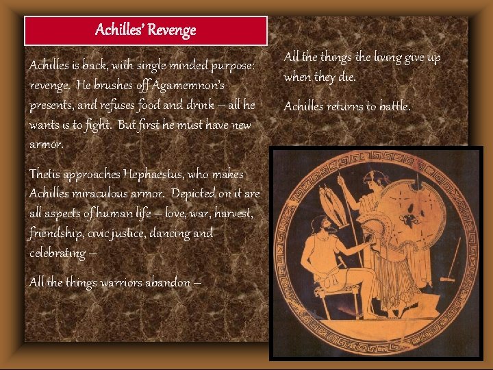 Achilles’ Revenge Achilles is back, with single minded purpose: revenge. He brushes off Agamemnon’s