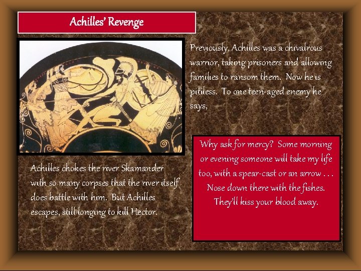 Achilles’ Revenge Previously, Achilles was a chivalrous warrior, taking prisoners and allowing families to