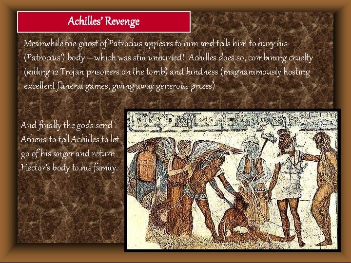 Achilles’ Revenge Meanwhile the ghost of Patroclus appears to him and tells him to