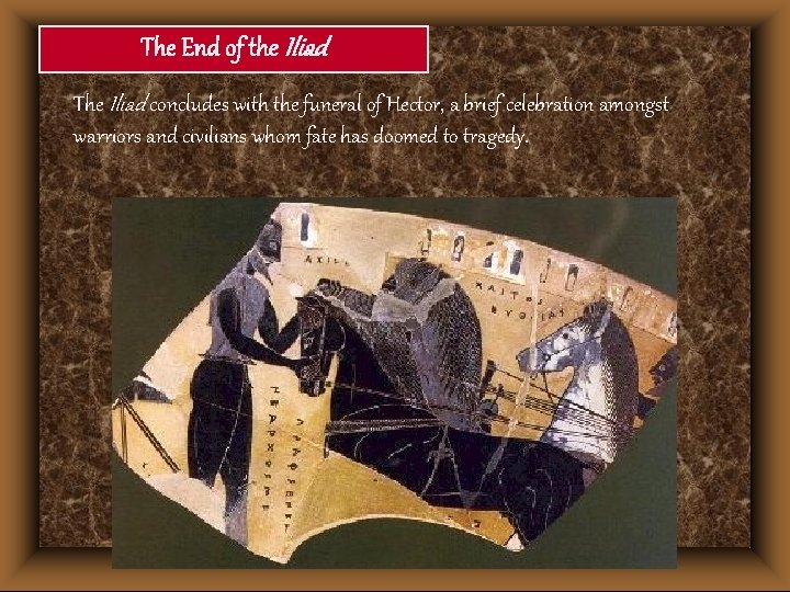 The End of the Iliad The Iliad concludes with the funeral of Hector, a