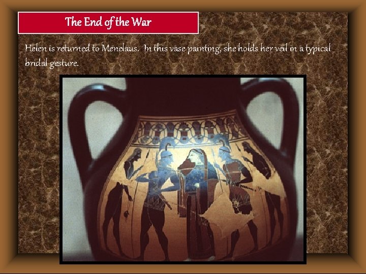 The End of the War Helen is returned to Menelaus. In this vase painting,