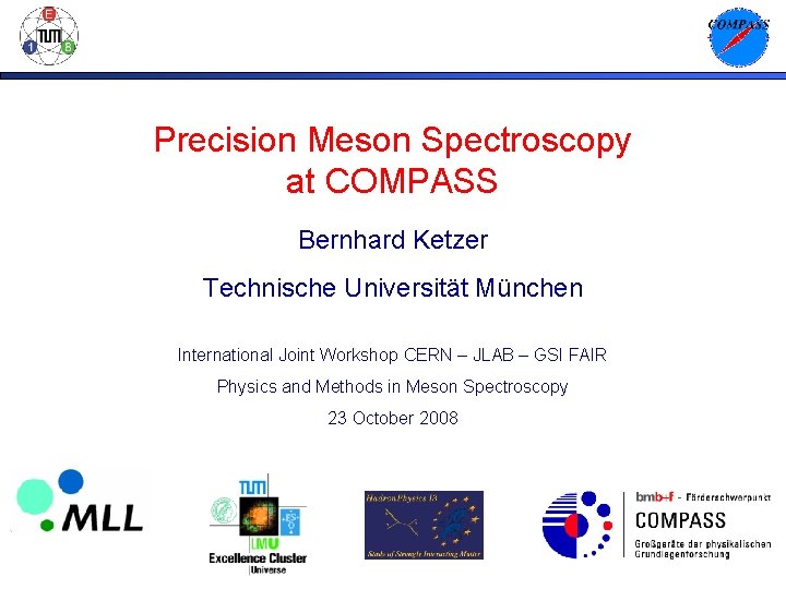Precision Meson Spectroscopy at COMPASS Bernhard Ketzer Technische Universität München International Joint Workshop CERN