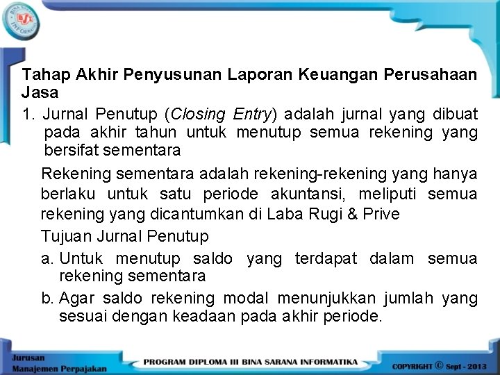 Tahap Akhir Penyusunan Laporan Keuangan Perusahaan Jasa 1. Jurnal Penutup (Closing Entry) adalah jurnal