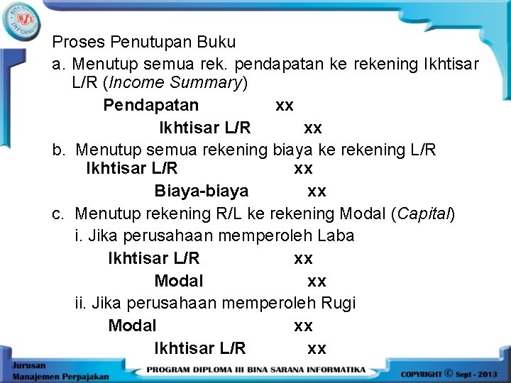 Proses Penutupan Buku a. Menutup semua rek. pendapatan ke rekening Ikhtisar L/R (Income Summary)