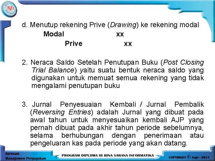 d. Menutup rekening Prive (Drawing) ke rekening modal Modal xx Prive xx 2. Neraca