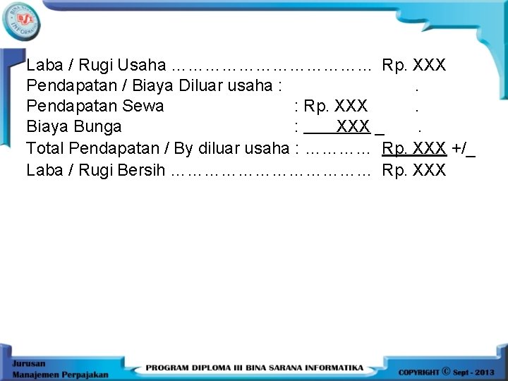 Laba / Rugi Usaha ……………… Rp. XXX Pendapatan / Biaya Diluar usaha : .