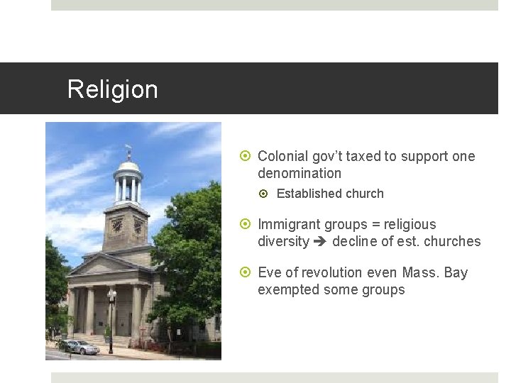 Religion Colonial gov’t taxed to support one denomination Established church Immigrant groups = religious