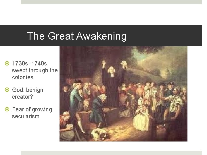 The Great Awakening 1730 s -1740 s swept through the colonies God: benign creator?
