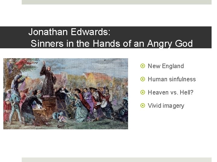 Jonathan Edwards: Sinners in the Hands of an Angry God New England Human sinfulness