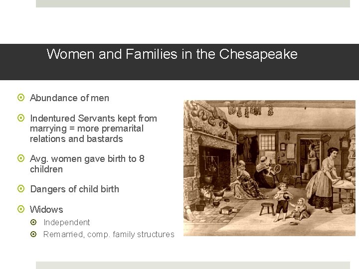 Women and Families in the Chesapeake Abundance of men Indentured Servants kept from marrying