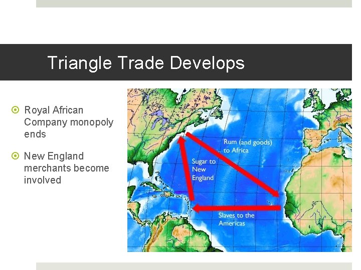 Triangle Trade Develops Royal African Company monopoly ends New England merchants become involved 