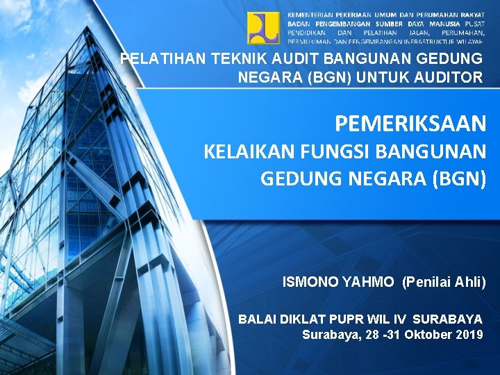 PELATIHAN TEKNIK AUDIT BANGUNAN GEDUNG NEGARA (BGN) UNTUK AUDITOR PEMERIKSAAN KELAIKAN FUNGSI BANGUNAN GEDUNG