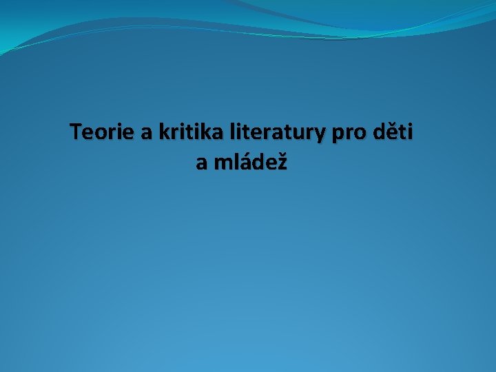 Teorie a kritika literatury pro děti a mládež 