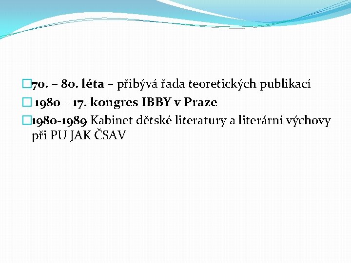 � 70. – 80. léta – přibývá řada teoretických publikací � 1980 – 17.