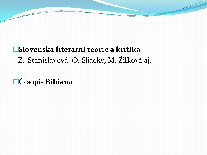 �Slovenská literární teorie a kritika Z. Stanislavová, O. Sliacky, M. Žilková aj. �Časopis Bibiana