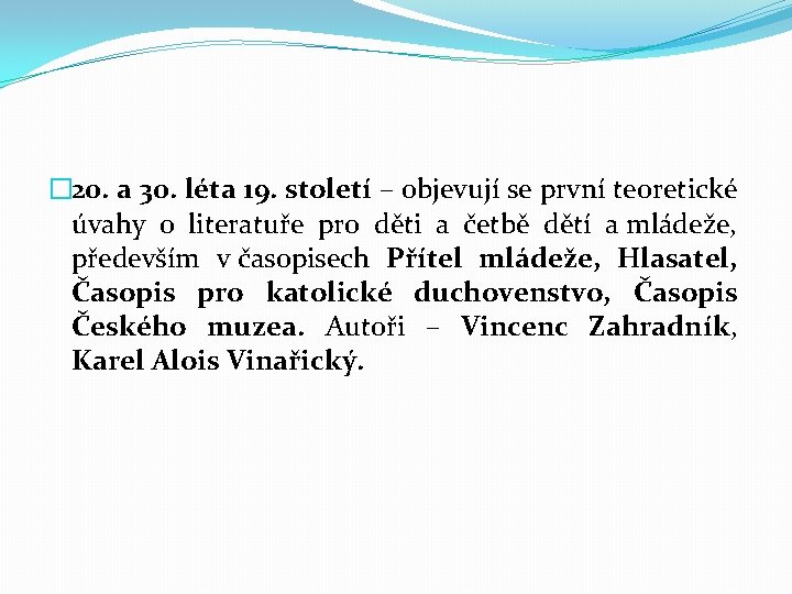 � 20. a 30. léta 19. století – objevují se první teoretické úvahy o