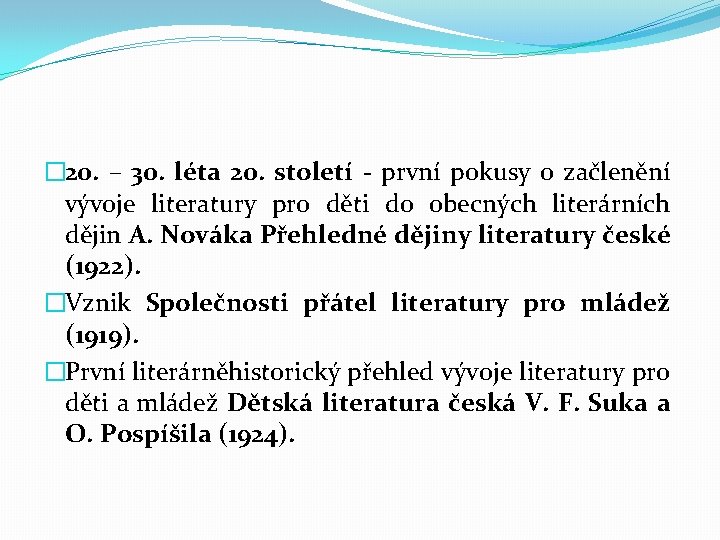 � 20. – 30. léta 20. století - první pokusy o začlenění vývoje literatury