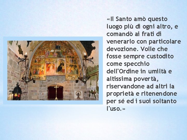 «Il Santo amò questo luogo più di ogni altro, e comandò ai frati «Il Santo amò questo luogo più di ogni altro, e comandò ai frati