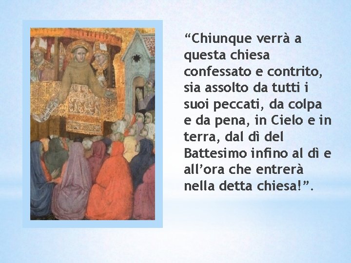 “Chiunque verrà a questa chiesa confessato e contrito, sia assolto da tutti i suoi “Chiunque verrà a questa chiesa confessato e contrito, sia assolto da tutti i suoi