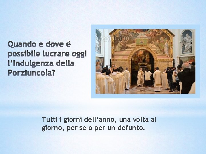 Tutti i giorni dell’anno, una volta al giorno, per se o per un defunto. Tutti i giorni dell’anno, una volta al giorno, per se o per un defunto.