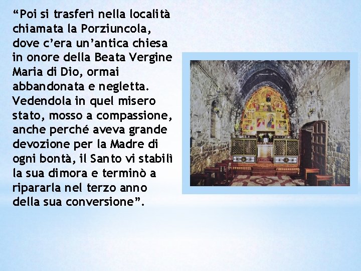“Poi si trasferì nella località chiamata la Porziuncola, dove c’era un’antica chiesa in onore “Poi si trasferì nella località chiamata la Porziuncola, dove c’era un’antica chiesa in onore