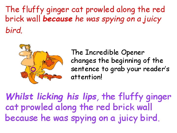 The fluffy ginger cat prowled along the red brick wall because he was spying