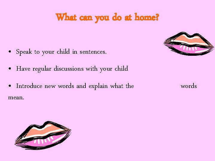 What can you do at home? • Speak to your child in sentences. •
