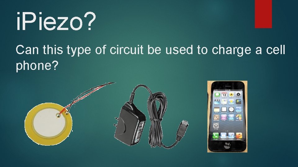 i. Piezo? Can this type of circuit be used to charge a cell phone?