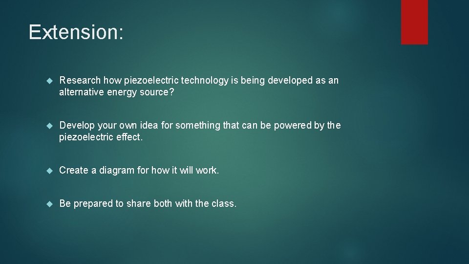 Extension: Research how piezoelectric technology is being developed as an alternative energy source? Develop