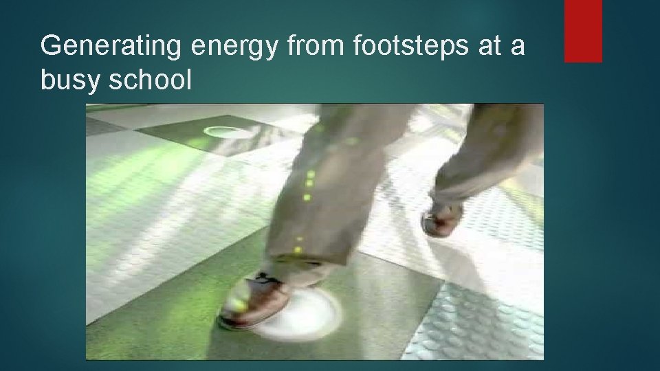 Generating energy from footsteps at a busy school 