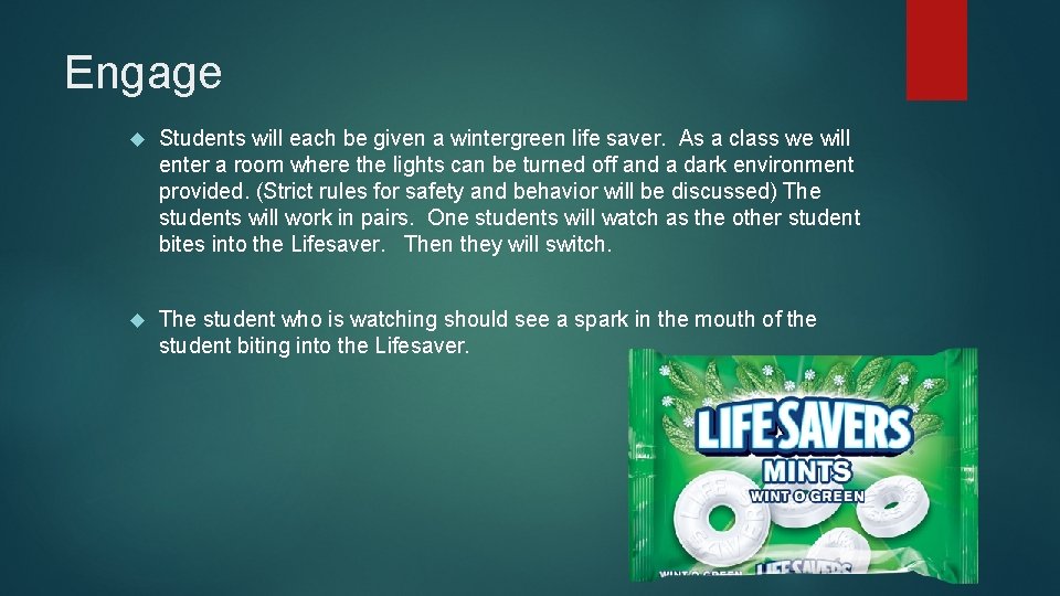 Engage Students will each be given a wintergreen life saver. As a class we