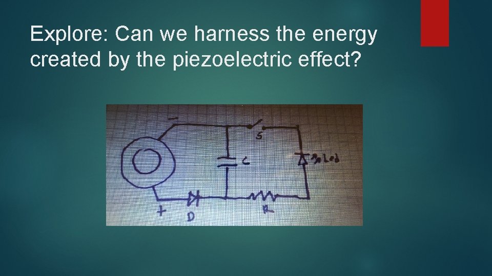 Explore: Can we harness the energy created by the piezoelectric effect? 
