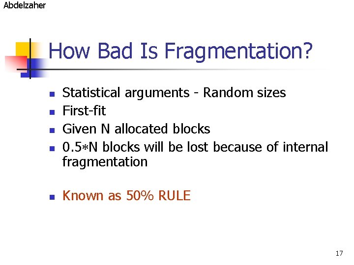 Abdelzaher How Bad Is Fragmentation? n n n Statistical arguments - Random sizes First-fit