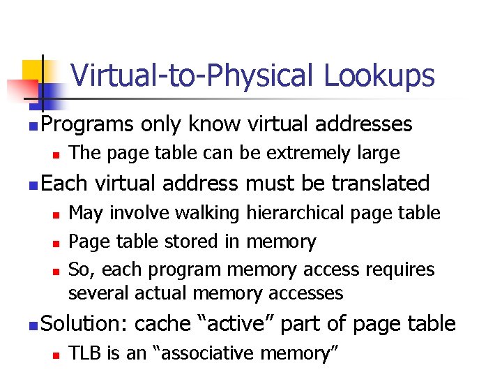 Virtual-to-Physical Lookups n Programs only know virtual addresses n n Each virtual address must